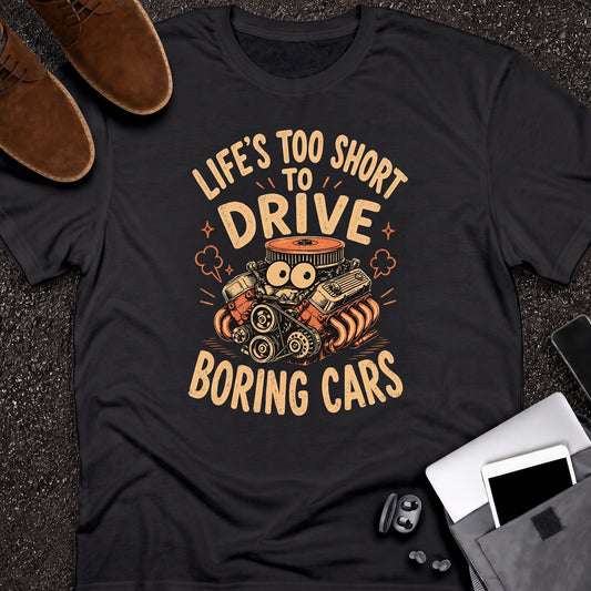 Life Too Short To Drive Boring Cars